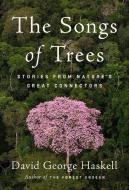 The Songs of Trees di David George Haskell edito da Penguin LCC US