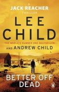 Better Off Dead di Lee Child, Andrew Child edito da Transworld Publishers Ltd