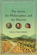 The Artist, the Philosopher, and the Warrior: The Intersecting Lives of Da Vinci, Machiavelli, and Borgia and the World They Shaped di Paul Strathern edito da Bantam