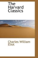The Harvard Classics di Charles William Eliot edito da Bibliolife