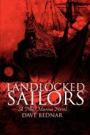 Landlocked Sailors di Dave Bednar edito da iUniverse