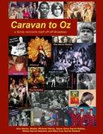 Caravan to Oz: A Family Reinvents Itself Off-Off-Broadway di Ann Harris, Walter Michael Harris, Jayne Anne Harris-Kelley edito da El Dorado Books USA
