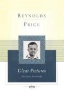 Clear Pictures: First Loves First Guides di Reynolds Price edito da Scribner