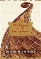 The Voyage Of The Short Serpent di Bernard Du Boucheron edito da Duckworth Overlook