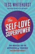 The Self-Love Superpower: The Magical Art of Approving of Yourself (No Matter What) di Tess Whitehurst edito da LLEWELLYN PUB