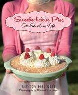 Sweetie-Licious Pies: Eat Pie, Love Life di Linda Hundt, Clarissa Westmeyer edito da SKIRT