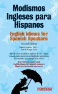 Modismos Ingleses Para Hispanos/English Idioms For Spanish Speakers di Eugene Savaiano, Lynn W. Winget edito da BARRONS EDUCATION SERIES
