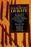 Four-Seven Debate: An Annotated Translation of the Most Famous Controversy in Korean Neo-Confucian Thought di Michael C. Kalton edito da STATE UNIV OF NEW YORK PR