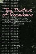 The Poetics of Decadence: Chinese Poetry of the Southern Dynasties and Late Tang Periods di Fusheng Wu edito da STATE UNIV OF NEW YORK PR