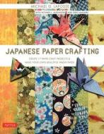 Japanese Paper Crafting: Create 17 Paper Craft Projects & Make Your Own Beautiful Washi Paper di Michael G. Lafosse, Richard L. Alexander, Greg Mudarri edito da TUTTLE PUB