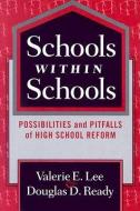 Schools Within Schools: Possibilities and Pitfalls of High School Reform di Valerie E. Lee, Douglas D. Ready edito da TEACHERS COLLEGE PR