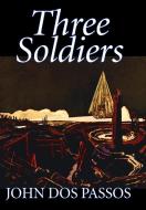 Three Soldiers by John Dos Passos, Fiction, Classics, Literary, War & Military di John Dos Passos edito da Wildside Press