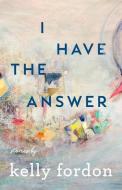 I Have the Answer di Kelly Fordon edito da WAYNE ST UNIV PR