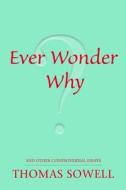 Ever Wonder Why?: And Other Controversial Essays di Thomas Sowell edito da HOOVER INST PR
