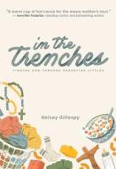 In the Trenches: Finding God Through Parenting Littles di Kelsey Gillespy edito da PAULINE BOOKS & MEDIA