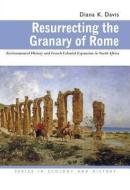 Resurrecting the Granary of Rome di Diana K. Davis edito da Ohio University Press