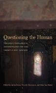 Questioning the Human di Yves. de Maeseneer, Ellen Van Stichel edito da Fordham University Press