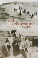 Old Yellowstone Days di Paul Schullery edito da UNIV OF NEW MEXICO PR