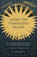 Inside The Stargazer's Palace di Violet Moller edito da Oneworld Publications