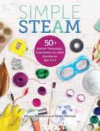 Simple Steam: 50+ Science Technology Engineering Art and Math Activities for Ages 3 to 6 di Debby Mitchell, Marnie Forestieri edito da GRYPHON HOUSE