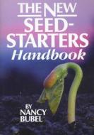 The New Seed Starters Handbook di Nancy Bubel edito da RODALE PR