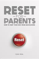 Reset for Parents: How to Keep Your Kids from Backsliding di Todd Friel edito da NEW LEAF PUB GROUP