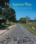 The Appian Way - From Its Foundation to the Middle  Ages di .. Portella edito da Getty Publications