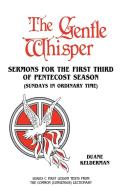 The Gentle Whisper: Sermons for the First Third of Pentecost Season (Sundays in Ordinary Time) Series C First Lesson Texts from the Common di Duane Kelderman edito da CSS Publishing Company