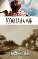 Today I Am a Man di Larry Rodness edito da Savant Books & Publications LLC