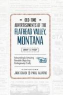 Old-Time Advertisements: Of the Flathead Valley, Montana 1880s-1920s di Jaix Chaix edito da Word Exo Inc