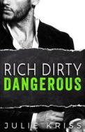 Rich Dirty Dangerous di Julie Kriss edito da Julie Kriss
