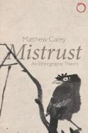 Mistrust - An Ethnographic Theory di Matthew Carey edito da HAU