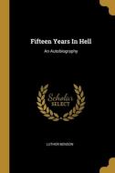 Fifteen Years In Hell: An Autobiography di Luther Benson edito da WENTWORTH PR