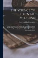 THE SCIENCE OF ORIENTAL MEDICINE : A CON di FOO WING HERB COMP edito da LIGHTNING SOURCE UK LTD