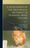 A Monograph of the Trochilidæ, or Family of Humming-birds Volume; Volume 5 di John Gould edito da LEGARE STREET PR