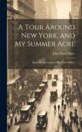 A Tour Around New York, and My Summer Acre di John Flavel Mines edito da LEGARE STREET PR