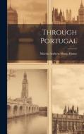Through Portugal di Martin Andrew Sharp Hume edito da LEGARE STREET PR