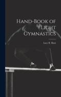 Hand-Book of Light Gymnastics di Lucy B. Hunt edito da LEGARE STREET PR