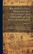 Walker's Critical Pronouncing Dictionary and Expositor of the English Language: Abridged for the Use of Schools: To Which Is Annexed an Abridgment of di John Walker edito da LEGARE STREET PR