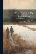 An Essay On Marriage di Richard Dawson edito da LEGARE STREET PR