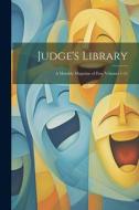 Judge's Library: A Monthly Magazine of Fun, Volumes 1-21 di Anonymous edito da LEGARE STREET PR
