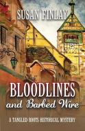 Bloodlines and Barbed Wire: A Tangled Roots Historical Mystery di Susan Finlay edito da INDEPENDENTLY PUBLISHED