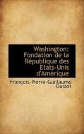 Washington di Francois Pierre Guilaume Guizot edito da Bibliolife