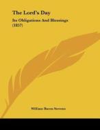 The Lord's Day: Its Obligations and Blessings (1857) di William Bacon Stevens edito da Kessinger Publishing