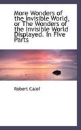 More Wonders Of The Invisible World, Or The Wonders Of The Invisible World Displayed. In Five Parts di Robert Calef edito da Bibliolife