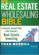 The Real Estate Wholesaling Bible di Than Merrill edito da John Wiley & Sons