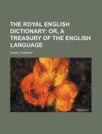 The Royal English Dictionary; Or, a Treasury of the English Language di Daniel Fenning edito da Rarebooksclub.com