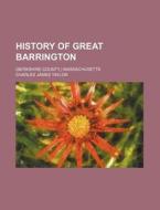 History Of Great Barrington; Berkshire di Charles James Taylor edito da Rarebooksclub.com