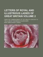 Letters Of Royal And Illustrious Ladies di Mary Anne Everett Green edito da Rarebooksclub.com