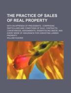 The Practice Of Sales Of Real Property (volume 1-2); With An Appendix Of Precedents Comprising Particulars And Conditions Of Sale, Contracts, Conveyan di William Hughes edito da General Books Llc